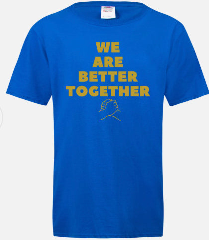 We Are Better Together T-shirt