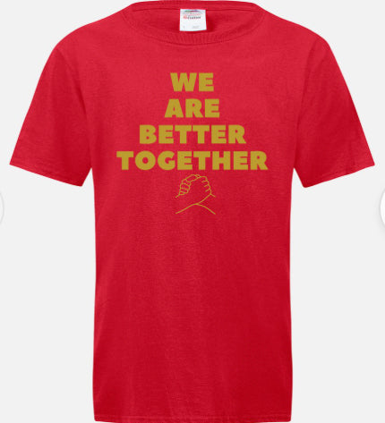 We Are Better Together T-shirt