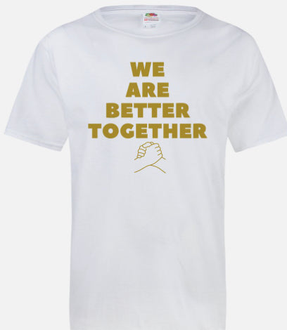 We Are Better Together T-shirt